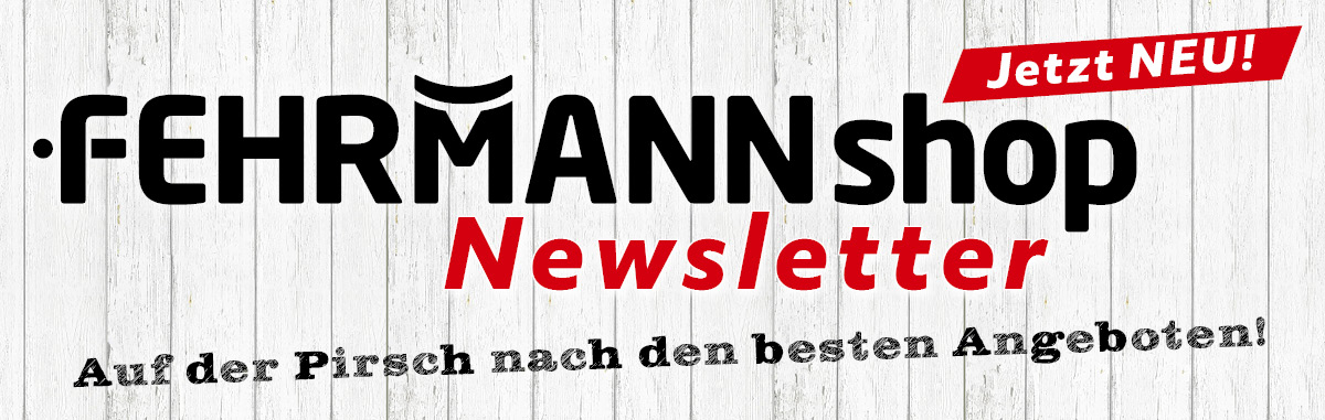 Jetzt Dem FEHRMANNshop Newsletter beitreten!