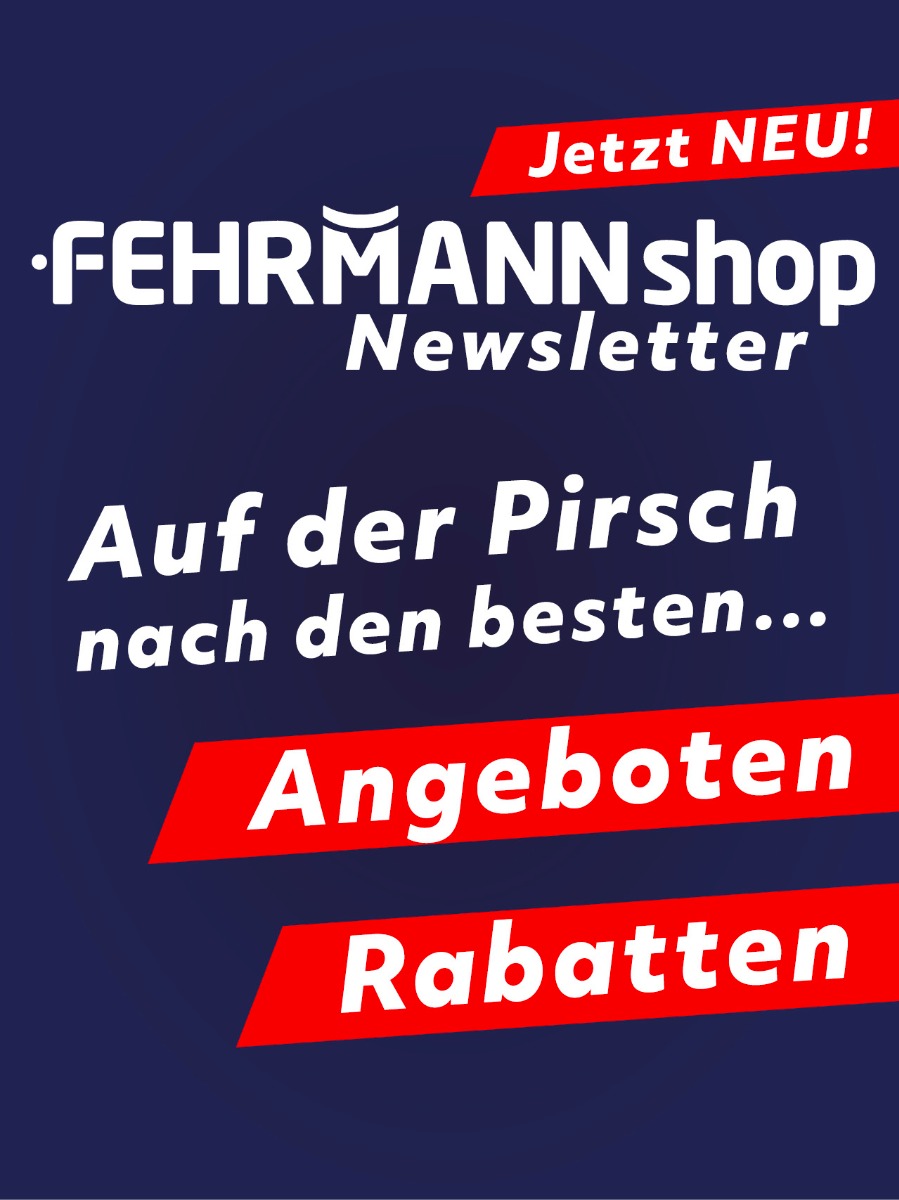 Jetzt neu! FEHRMANNshop Newsletter - Auf der Pirsch nach den besten Angeboten & Rabatten!