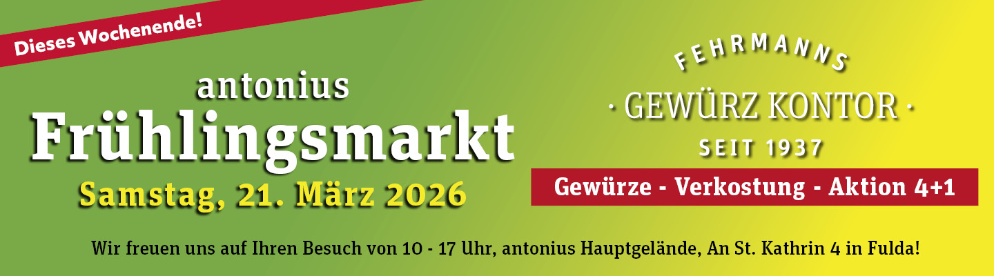 Dieses Wochenende! antonius Frühlingsmarkt Samstag 21.03.2026 - Wir freuen uns auf Ihren Besuch von 10 - 17 Uhr - antonius Hauptgelände, An St. Kathrin 4 in Fulda! Fehrmanns Gewürz Kontor Logo - Gewürze - Verkostung - Aktion 4+1